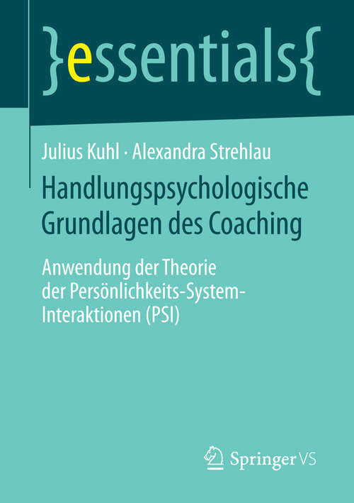 Book cover of Handlungspsychologische Grundlagen des Coaching: Anwendung der Theorie der Persönlichkeits-System-Interaktionen (PSI) (2014) (essentials)