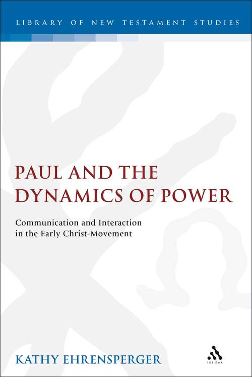 Book cover of Paul and the Dynamics of Power: Communication and Interaction in the Early Christ-Movement (The Library of New Testament Studies #325)