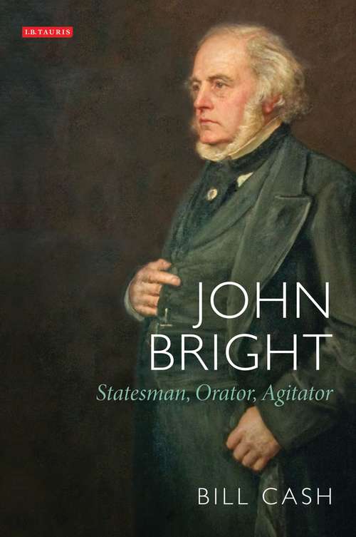 Book cover of John Bright: Statesman, Orator, Agitator