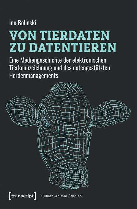 Book cover of Von Tierdaten zu Datentieren: Eine Mediengeschichte der elektronischen Tierkennzeichnung und des datengestützten Herdenmanagements (Human-Animal Studies #26)