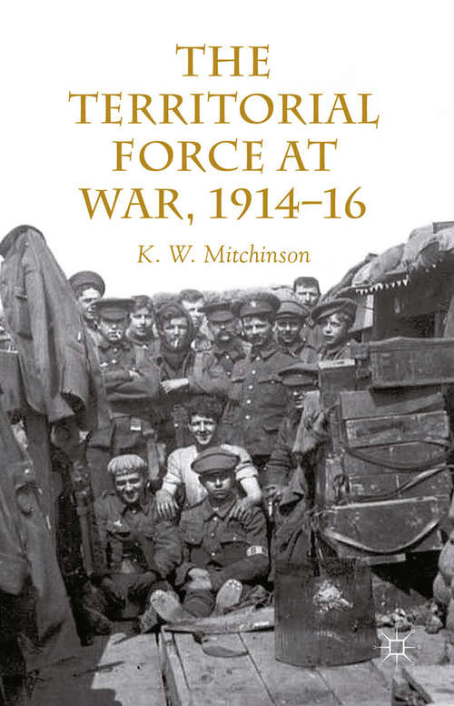 Book cover of The Territorial Force at War, 1914-16 (2014)