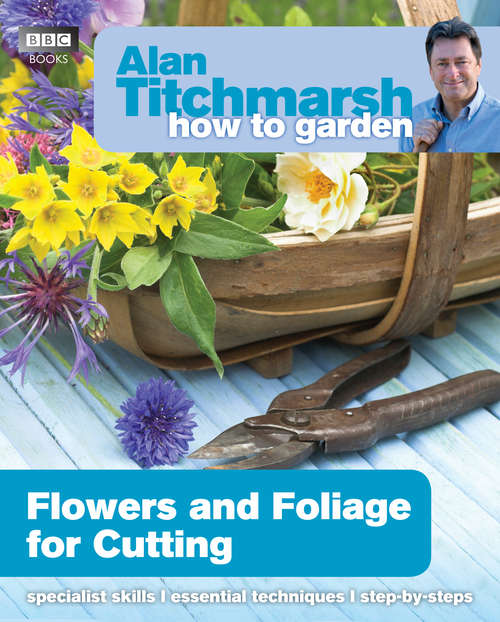 Book cover of Alan Titchmarsh How to Garden: Flowers and Foliage for Cutting (How to Garden #33)