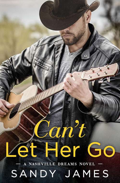Book cover of Can't Let Her Go (Nashville Dreams #2)