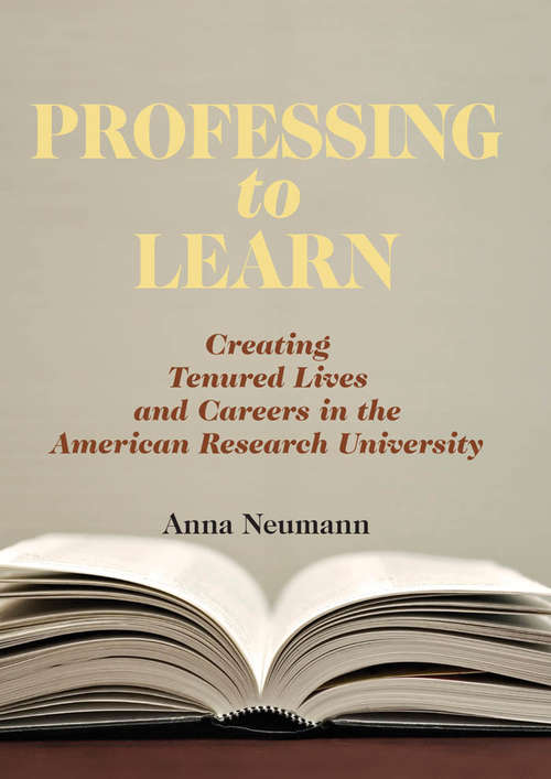 Book cover of Professing to Learn: Creating Tenured Lives and Careers in the American Research University