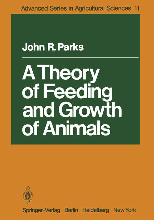 Book cover of A Theory of Feeding and Growth of Animals (1982) (Advanced Series in Agricultural Sciences #11)