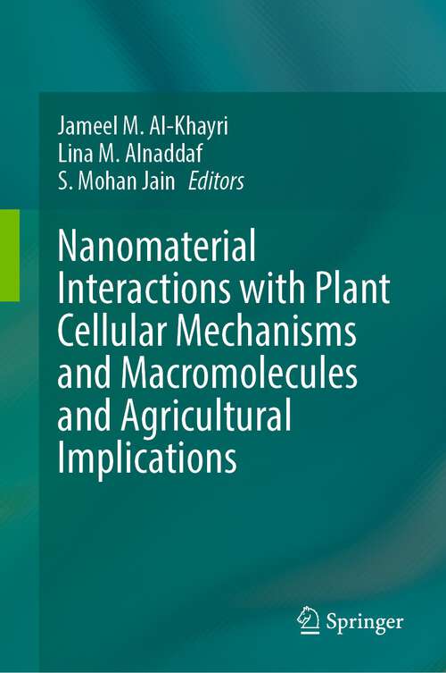 Book cover of Nanomaterial Interactions with Plant Cellular Mechanisms and Macromolecules and Agricultural Implications (1st ed. 2023)