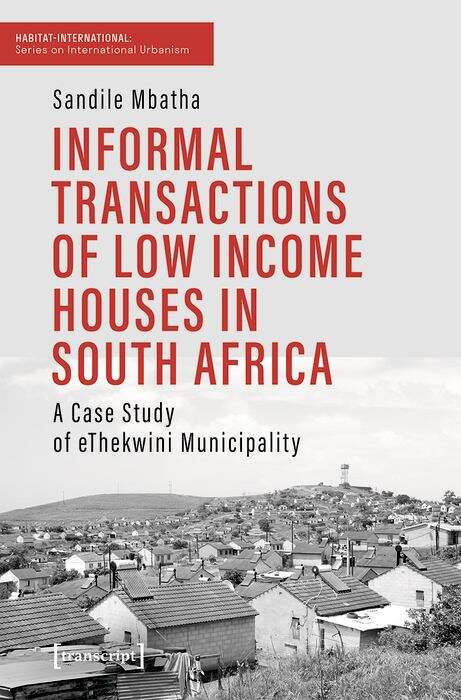 Book cover of Informal Transactions Of Low Income Houses In South Africa: A Case Study Of Ethekwini Municipality (Habitat International - Schriften Zur Internationalen Urbanistik Ser. #26)