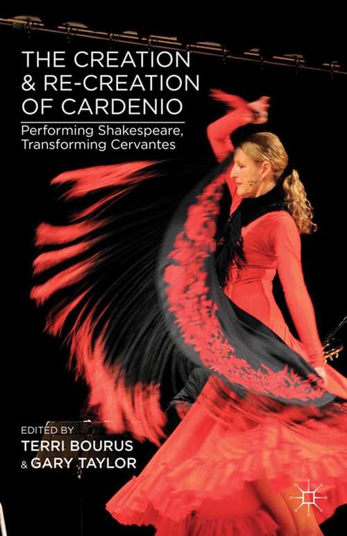 Book cover of The Creation and Re-Creation of Cardenio: Performing Shakespeare, Transforming Cervantes (2013)