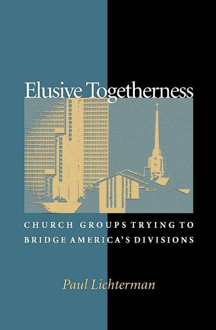Book cover of Elusive Togetherness: Church Groups Trying to Bridge America's Divisions