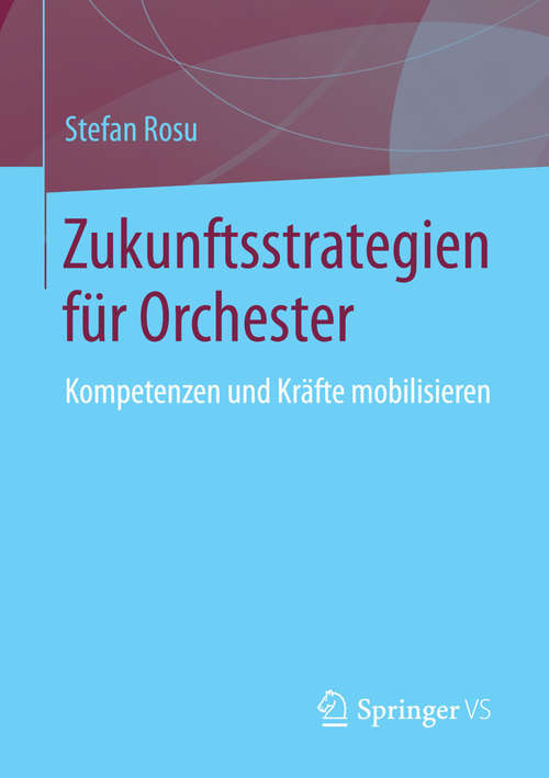 Book cover of Zukunftsstrategien für  Orchester: Kompetenzen und Kräfte mobilisieren (2014)