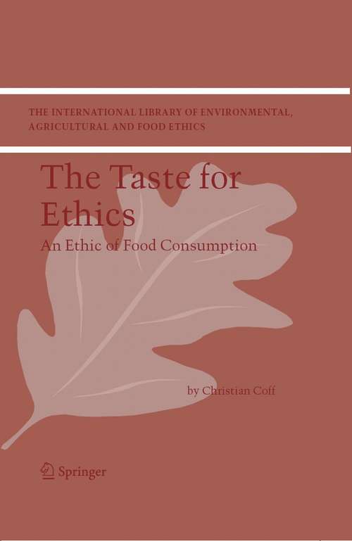 Book cover of The Taste for Ethics: An Ethic of Food Consumption (2006) (The International Library of Environmental, Agricultural and Food Ethics #7)