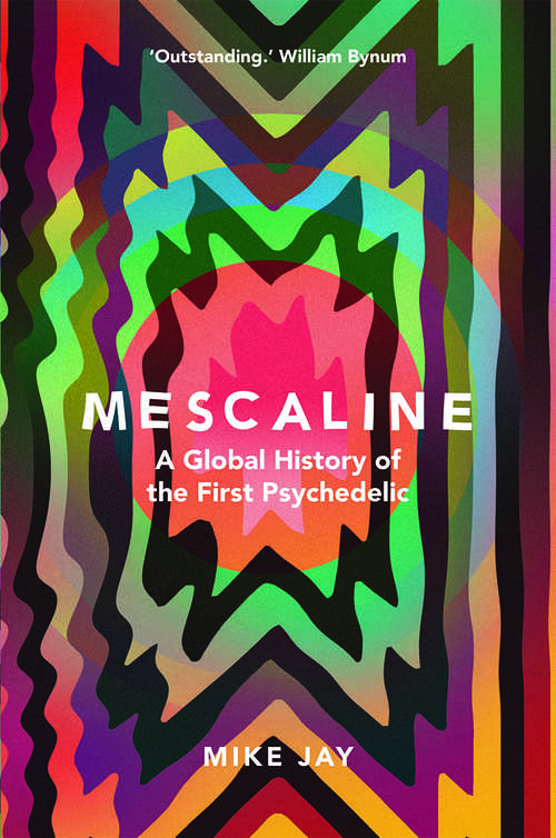 Book cover of Mescaline: A Global History of the First Psychedelic