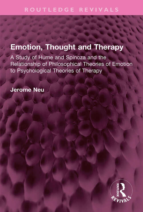 Book cover of Emotion, Thought and Therapy: A Study of Hume and Spinoza and the Relationship of Philosophical Theories of Emotion to Psychological Theories of Therapy (Routledge Revivals)