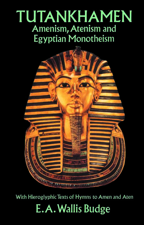 Book cover of Tutankhamen: Amenism, Atenism and Egyptian Monotheism/with Hieroglyphic Texts of Hymns to Amen and Aten