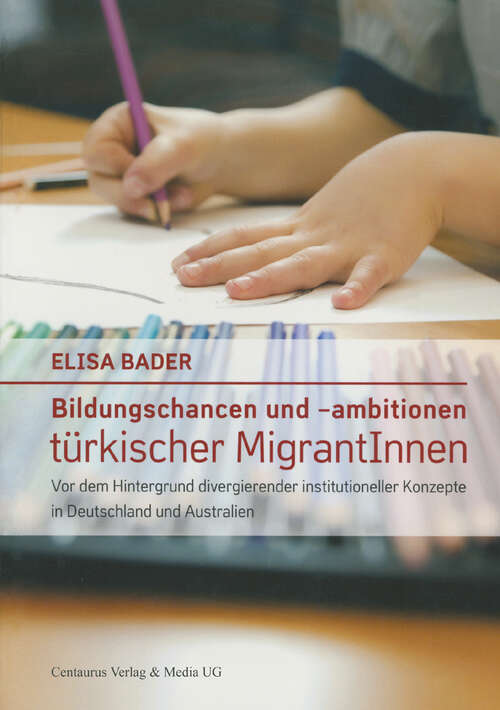 Book cover of Bildungschancen und –ambitionen türkischer MigrantInnen: Vor dem Hintergrund divergierender institutioneller Konzepte in Deutschland und Australien (1. Aufl. 2010) (Reihe Pädagogik #34)