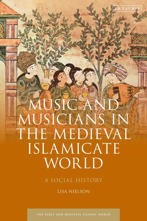 Book cover of Music and Musicians in the Medieval Islamicate World: A Social History (Early and Medieval Islamic World)