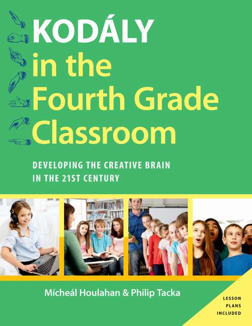 Book cover of KODALY IN THE FOURTH GRADE CLASSR KTHS C: Developing the Creative Brain in the 21st Century (Kodaly Today Handbook Series)