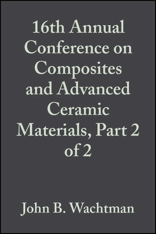 Book cover of 16th Annual Conference on Composites and Advanced Ceramic Materials, Part 2 of 2 (Volume 13, Issue 9/10) (Ceramic Engineering and Science Proceedings #154)