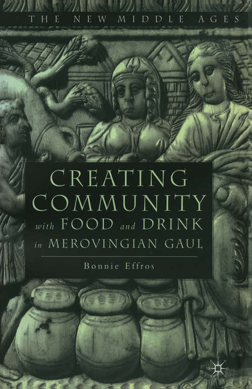 Book cover of Creating Community with Food and Drink in Merovingian Gaul (1st ed. 2002) (The New Middle Ages)