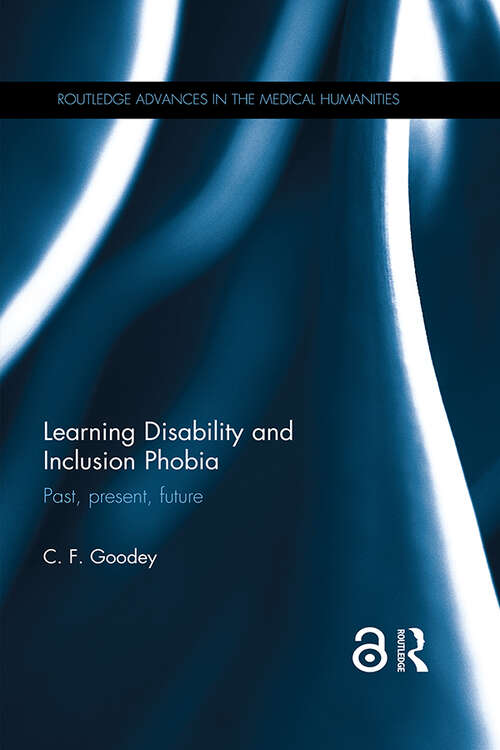 Book cover of Learning Disability and Inclusion Phobia: Past, Present, Future (Routledge Advances in the Medical Humanities)