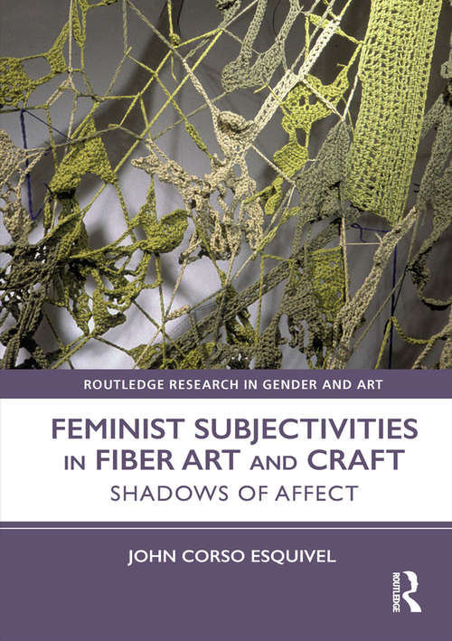 Book cover of Feminist Subjectivities in Fiber Art and Craft: Shadows of Affect (Routledge Research in Gender and Art)