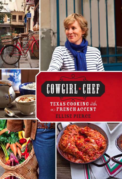 Book cover of Cowgirl Chef: Texas Cooking with a French Accent