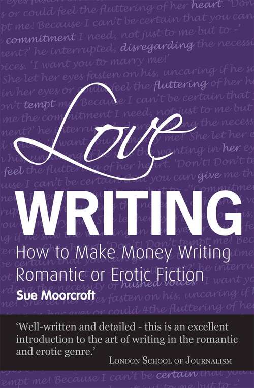 Book cover of Love Writing: How to Make Money Writing Romantic or Erotic Fiction (Secrets to Success)