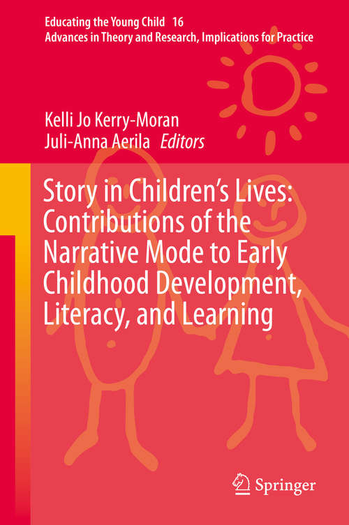 Book cover of Story in Children's Lives: Contributions of the Narrative Mode to Early Childhood Development, Literacy, and Learning (1st ed. 2019) (Educating the Young Child #16)