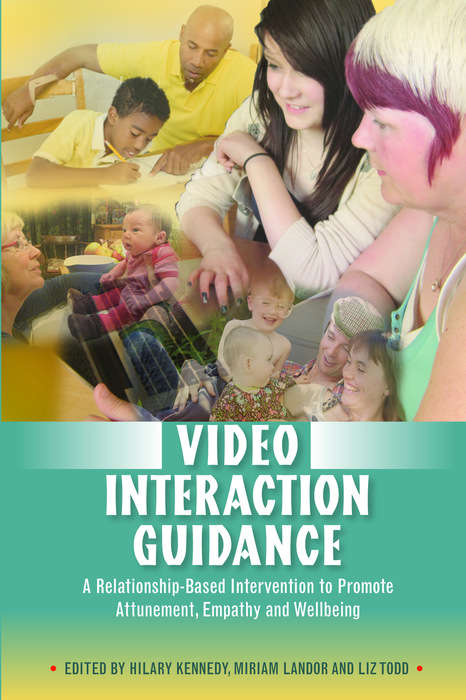 Book cover of Video Interaction Guidance: A Relationship-Based Intervention to Promote Attunement, Empathy and Wellbeing