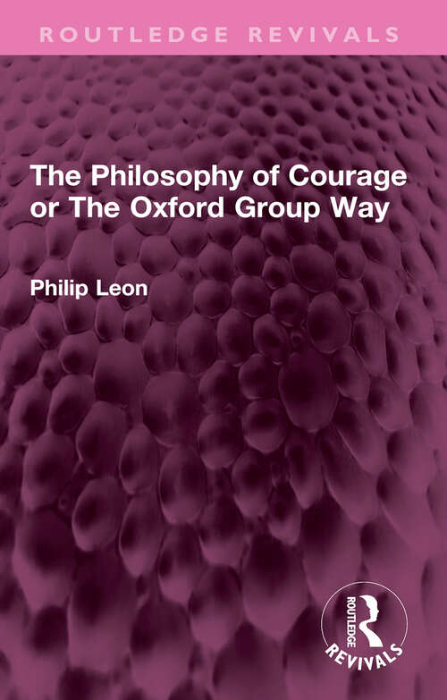 Book cover of The Philosophy of Courage or The Oxford Group Way (Routledge Revivals)