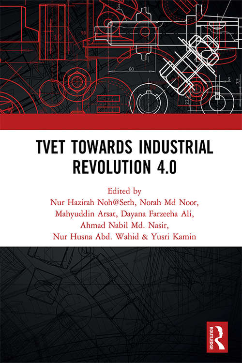 Book cover of TVET Towards Industrial Revolution 4.0: Proceedings of the Technical and Vocational Education and Training International Conference (TVETIC 2018), November 26-27, 2018, Johor Bahru, Malaysia