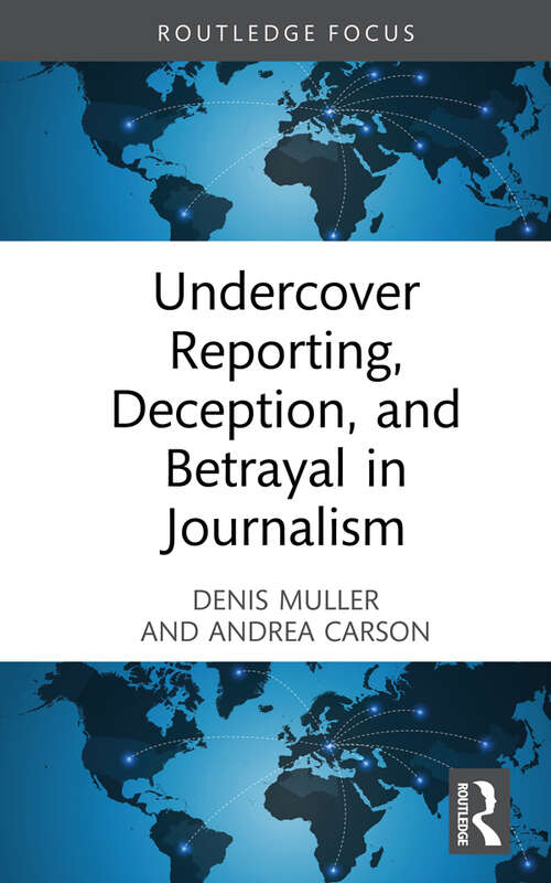 Book cover of Undercover Reporting, Deception, and Betrayal in Journalism (Routledge Focus on Journalism Studies)