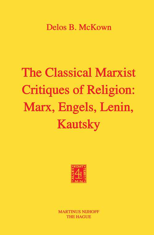 Book cover of The Classical Marxist Critiques of Religion: Marx, Engels, Lenin, Kautsky (1975)