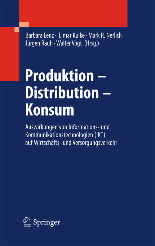 Book cover of Produktion - Distribution - Konsum: Auswirkungen von Informations- und Kommunikationstechnologien (IKT) auf Wirtschafts- und Versorgungsverkehr (2010)