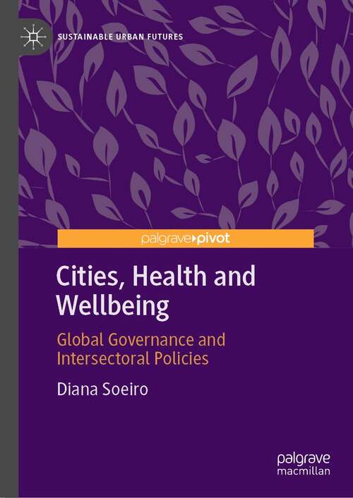 Book cover of Cities, Health and Wellbeing: Global Governance and Intersectoral Policies (1st ed. 2021) (Sustainable Urban Futures)