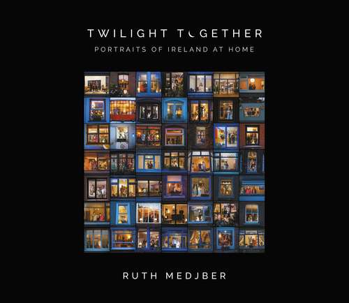 Book cover of Twilight Together: Portraits of Ireland at Home