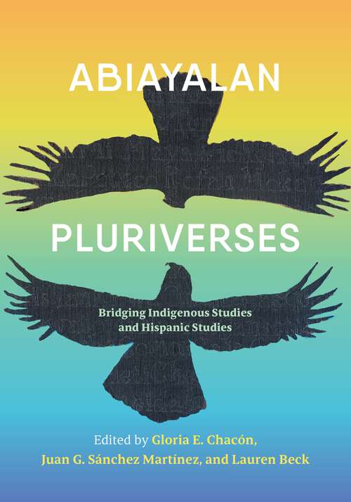 Book cover of Abiayalan Pluriverses: Bridging Indigenous Studies and Hispanic Studies
