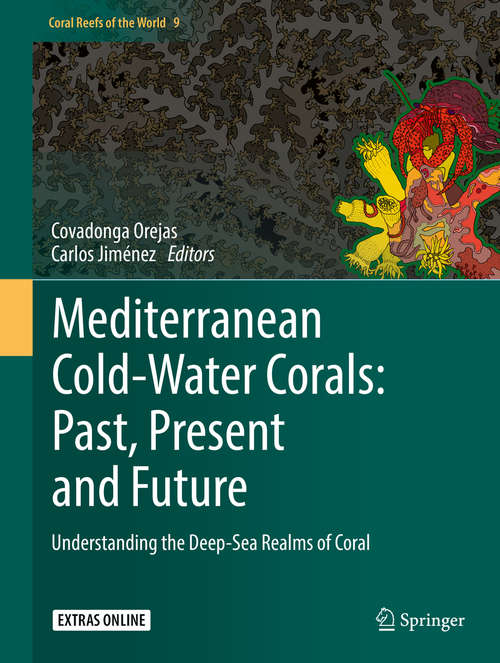 Book cover of Mediterranean Cold-Water Corals: Understanding the Deep-Sea Realms of Coral (1st ed. 2019) (Coral Reefs of the World #9)