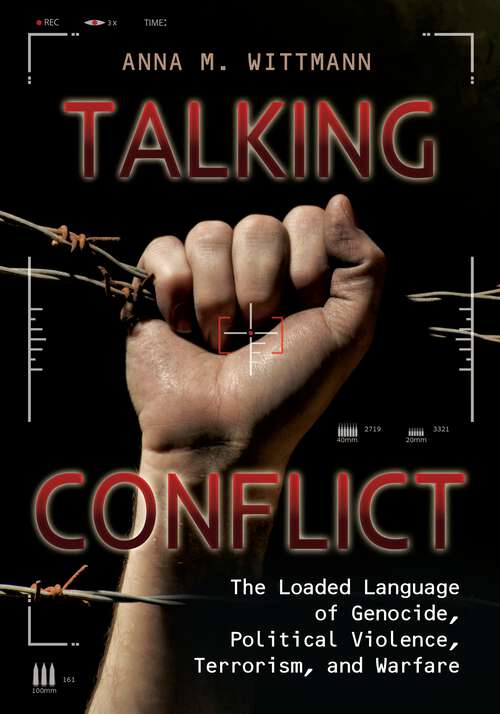 Book cover of Talking Conflict: The Loaded Language of Genocide, Political Violence, Terrorism, and Warfare