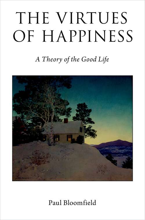 Book cover of The Virtues of Happiness: A Theory of the Good Life (Oxford Moral Theory)