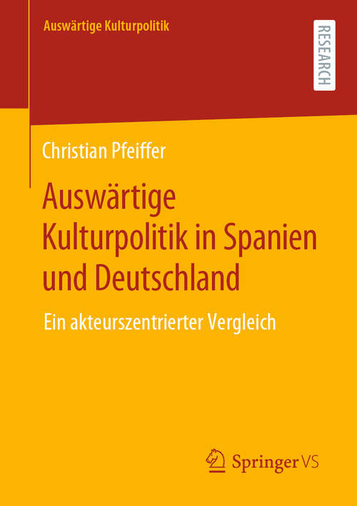 Book cover of Auswärtige Kulturpolitik in Spanien und Deutschland: Ein akteurszentrierter Vergleich (1. Aufl. 2020) (Auswärtige Kulturpolitik)