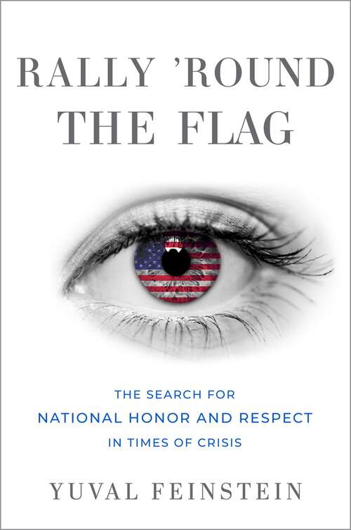 Book cover of Rally 'round the Flag: The Search for National Honor and Respect in Times of Crisis (Oxford Studies in Culture and Politics)