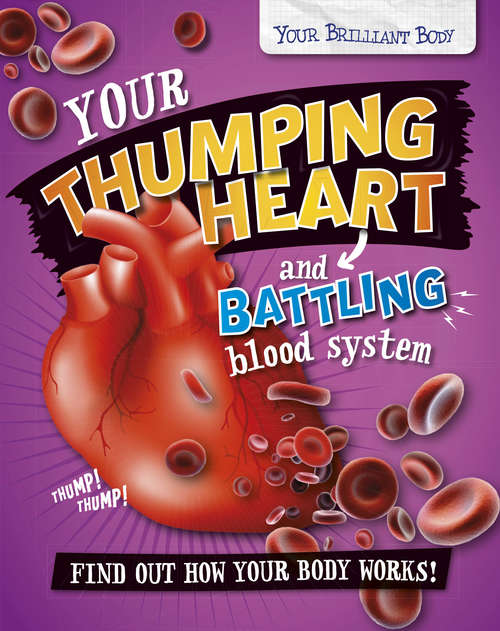 Book cover of Your Thumping Heart and Battling Blood System: Your Thumping Heart And Battling Blood System (Your Brilliant Body #3)