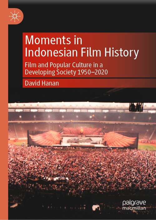 Book cover of Moments in Indonesian Film History: Film and Popular Culture in a Developing Society 1950–2020 (1st ed. 2021)