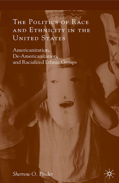 Book cover of The Politics of Race and Ethnicity in the United States: Americanization, De-Americanization, and Racialized Ethnic Groups (2010)