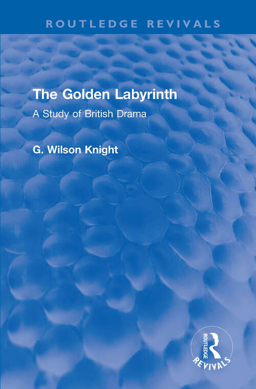 Book cover of The Golden Labyrinth: A Study of British Drama (Routledge Revivals)