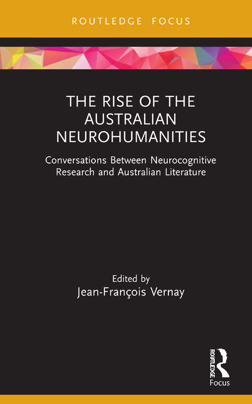 Book cover of The Rise of the Australian Neurohumanities: Conversations Between Neurocognitive Research and Australian Literature (Routledge Focus on Literature)