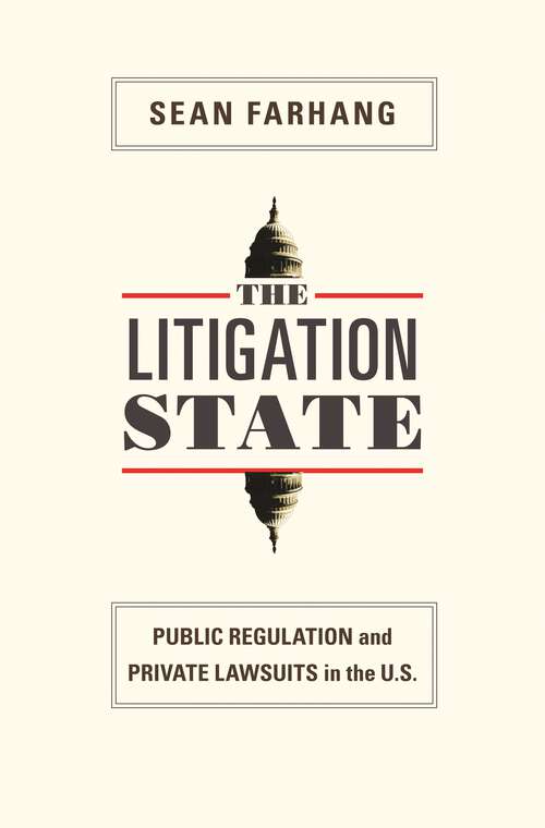 Book cover of The Litigation State: Public Regulation and Private Lawsuits in the U.S.