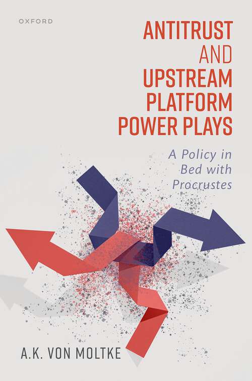 Book cover of Antitrust and Upstream Platform Power Plays: A Policy in Bed with Procrustes
