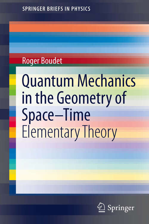 Book cover of Quantum Mechanics in the Geometry of Space-Time: Elementary Theory (2011) (SpringerBriefs in Physics)